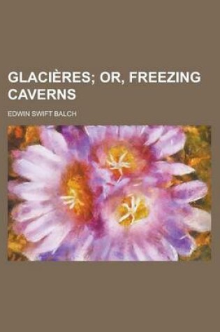 Cover of Glaci Res; Or, Freezing Caverns