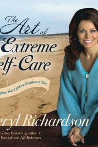 Cover of The Art of Extreme Self Care: Transform Your Life One Month at a Time