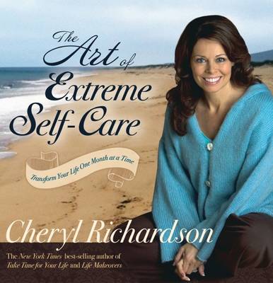 Book cover for The Art of Extreme Self Care: Transform Your Life One Month at a Time