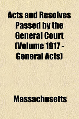 Book cover for Acts and Resolves Passed by the General Court (Volume 1917 - General Acts)