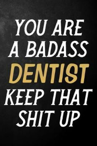 Cover of You Are A Badass Dentist Keep That Shit Up