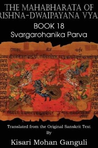 Cover of The Mahabharata of Krishna-Dwaipayana Vyasa Book 18 Svargarohanika Parva