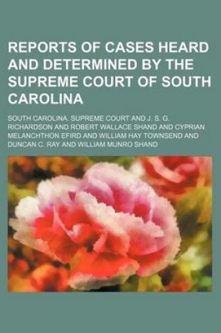 Cover of Reports of Cases Heard and Determined by the Supreme Court of South Carolina (Volume 109)