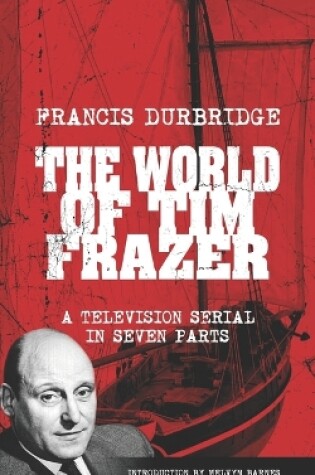 Cover of The World Of Tim Frazer (Script of the seven part television serial)