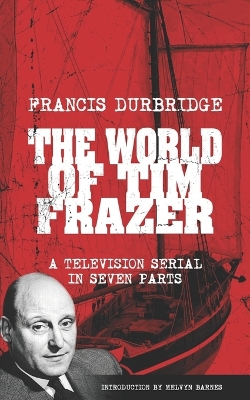 Book cover for The World Of Tim Frazer (Script of the seven part television serial)