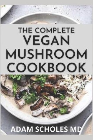 Cover of The Complete Vegan Mushroom Cookbook