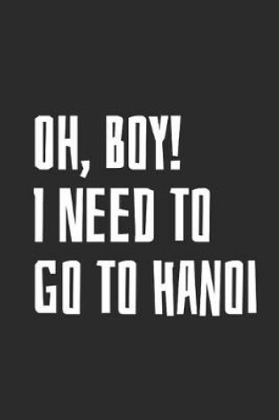 Cover of Oh, Boy! I Need To Go To Hanoi