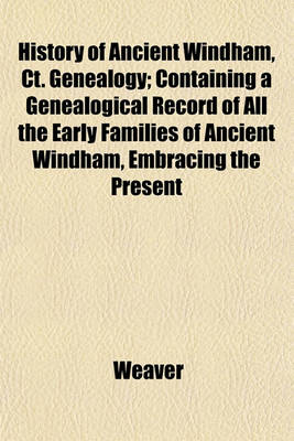 Book cover for History of Ancient Windham, CT. Genealogy; Containing a Genealogical Record of All the Early Families of Ancient Windham, Embracing the Present