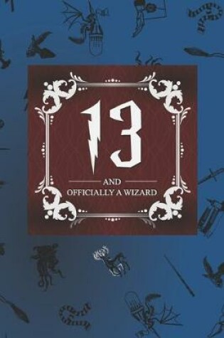 Cover of 13 And Officially A Wizard