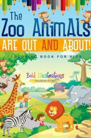 Cover of The Zoo Animals Are Out And About! Coloring Book For Kids