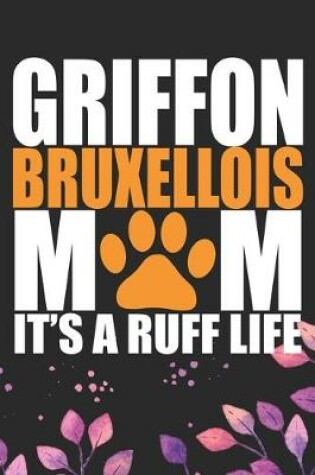 Cover of Griffon Bruxellois Mom It's Ruff Life