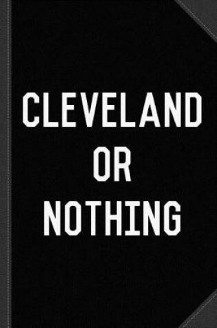 Cover of Cleveland or Nothing Journal Notebook