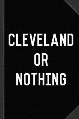 Book cover for Cleveland or Nothing Journal Notebook