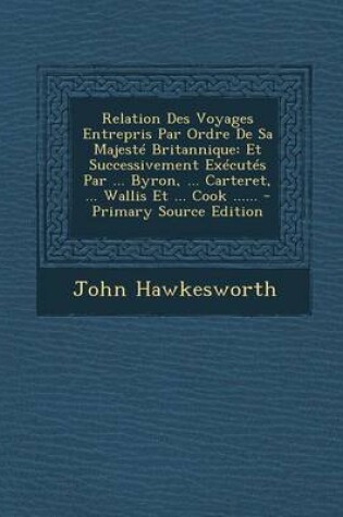 Cover of Relation Des Voyages Entrepris Par Ordre de Sa Majeste Britannique