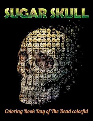 Book cover for Sugar Skull Coloring Book Day of The Dead colorful