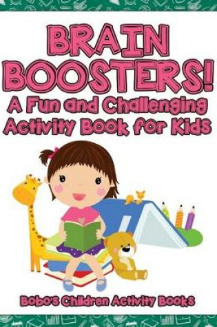 Cover of Brain Boosters! a Fun and Challenging Activity Book for Kids