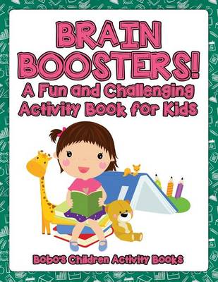 Book cover for Brain Boosters! a Fun and Challenging Activity Book for Kids