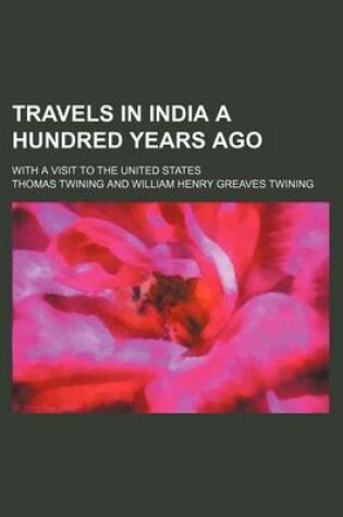 Cover of Travels in India a Hundred Years Ago; With a Visit to the United States