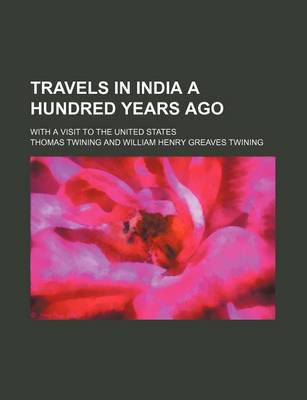 Book cover for Travels in India a Hundred Years Ago; With a Visit to the United States