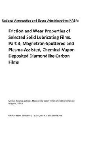 Cover of Friction and Wear Properties of Selected Solid Lubricating Films. Part 3; Magnetron-Sputtered and Plasma-Assisted, Chemical-Vapor-Deposited Diamondlike Carbon Films