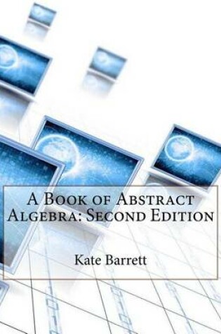 Cover of A Book of Abstract Algebra