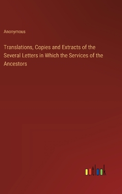 Book cover for Translations, Copies and Extracts of the Several Letters in Which the Services of the Ancestors