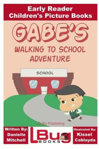 Cover of Gabe's Walking to School Adventure - Early Reader - Children's Picture Books
