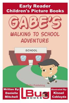 Book cover for Gabe's Walking to School Adventure - Early Reader - Children's Picture Books