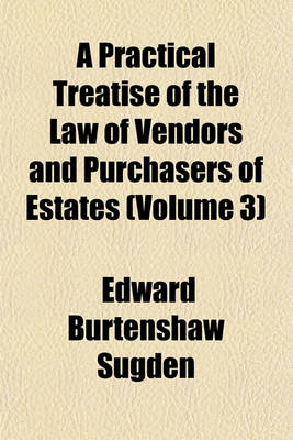 Book cover for A Practical Treatise of the Law of Vendors and Purchasers of Estates (Volume 3)