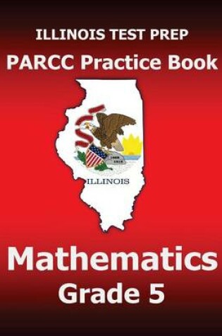 Cover of Illinois Test Prep Parcc Practice Book Mathematics Grade 5