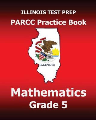 Book cover for Illinois Test Prep Parcc Practice Book Mathematics Grade 5