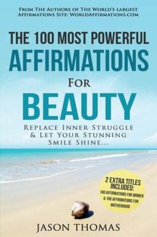Cover of Affirmation the 100 Most Powerful Affirmations for Beauty 2 Amazing Affirmative Bonus Books Included for Women & Motherhood