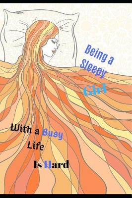 Book cover for Being a Sleepy Girl with a Busy Life Is Hard