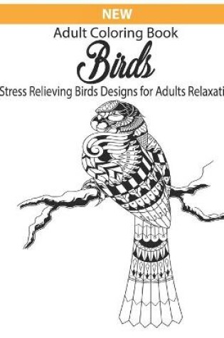 Cover of New Adult coloring book birds stress relieving birds designs for adults relaxation