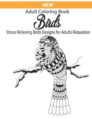 Book cover for New Adult coloring book birds stress relieving birds designs for adults relaxation