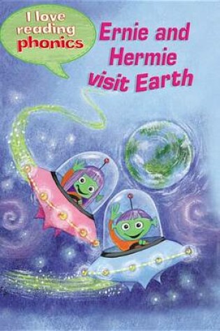 Cover of I Love Reading Phonics Level 3: Ernie and Hermie visit Earth