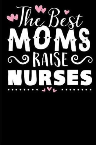 Cover of The Best Moms Raise Nurses