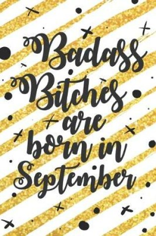 Cover of Badass Bitches Are Born In September