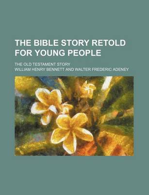 Book cover for The Bible Story Retold for Young People; The Old Testament Story