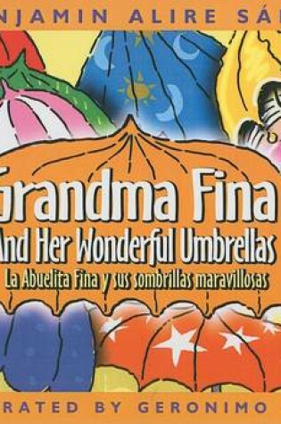 Cover of Grandma Fina and Her Wonderful Umbrellas/La Abuelita Fina y Sus Sombrillas Maravillosas