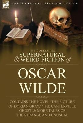 Book cover for The Collected Supernatural & Weird Fiction of Oscar Wilde-Includes the Novel 'The Picture of Dorian Gray, ' 'Lord Arthur Savile's Crime, ' 'The Canter