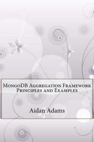 Cover of Mongodb Aggregation Framework Principles and Examples