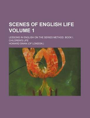 Book cover for Scenes of English Life Volume 1; Lessons in English on the Series Method. Book I. Children's Life