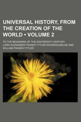 Cover of Universal History, from the Creation of the World (Volume 2); To the Beginning of the Eighteenth Century