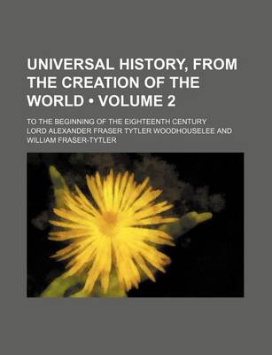 Book cover for Universal History, from the Creation of the World (Volume 2); To the Beginning of the Eighteenth Century