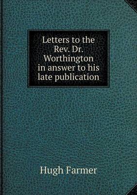 Book cover for Letters to the Rev. Dr. Worthington in answer to his late publication