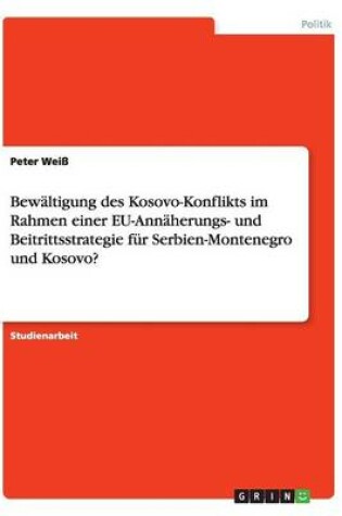 Cover of Bewältigung des Kosovo-Konflikts im Rahmen einer EU-Annäherungs- und Beitrittsstrategie für Serbien-Montenegro und Kosovo?