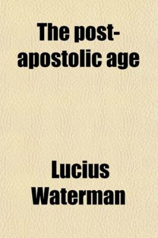 Cover of The Post-Apostolic Age (Volume 2)