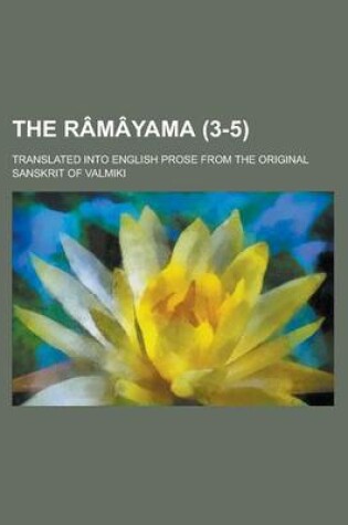 Cover of The R M Yama (Volume 3-5); Translated Into English Prose from the Original Sanskrit of Valmiki