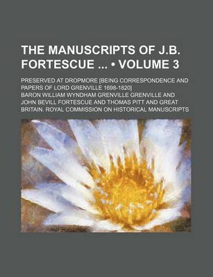 Book cover for The Manuscripts of J.B. Fortescue (Volume 3); Preserved at Dropmore [Being Correspondence and Papers of Lord Grenville 1698-1820]